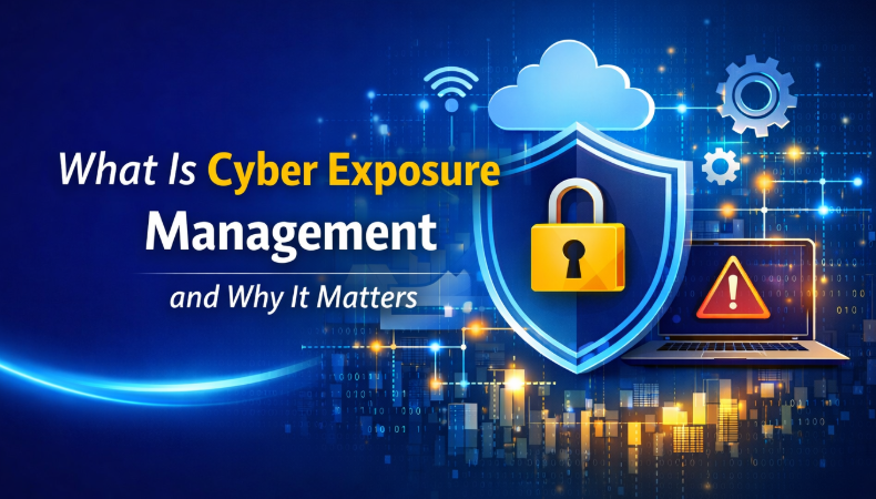 What Is Cyber Exposure Management & Why Businesses Need It